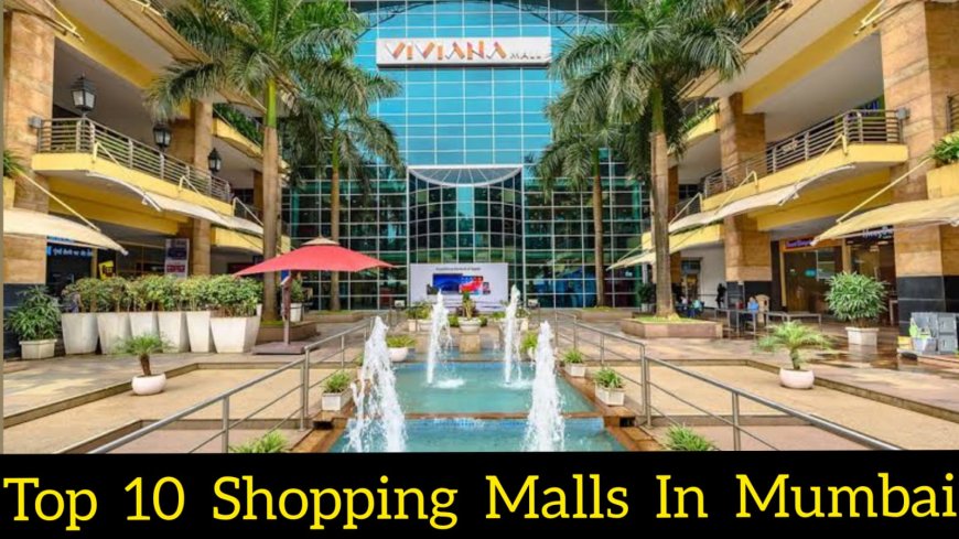 Exploring Retail Paradise: Top Ten Malls in Mumbai