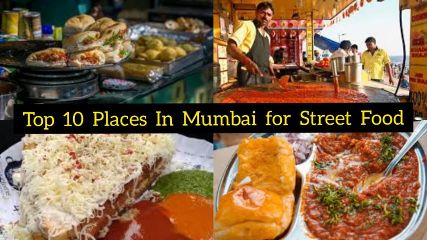 Exploring Mumbai’s Culinary Delights: Top 10 Street Food Places