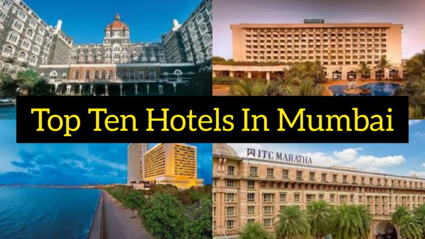 Top 10 Hotels For Stay In Mumbai: A Blend of Luxury and Comfort