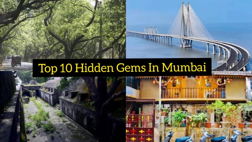 Discovering Mumbai's Top Ten Hidden Gems