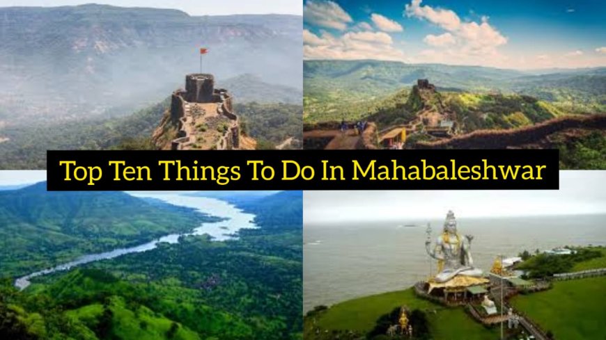 Discover the Charm: Top Ten Things To Do In Mahabaleshwar