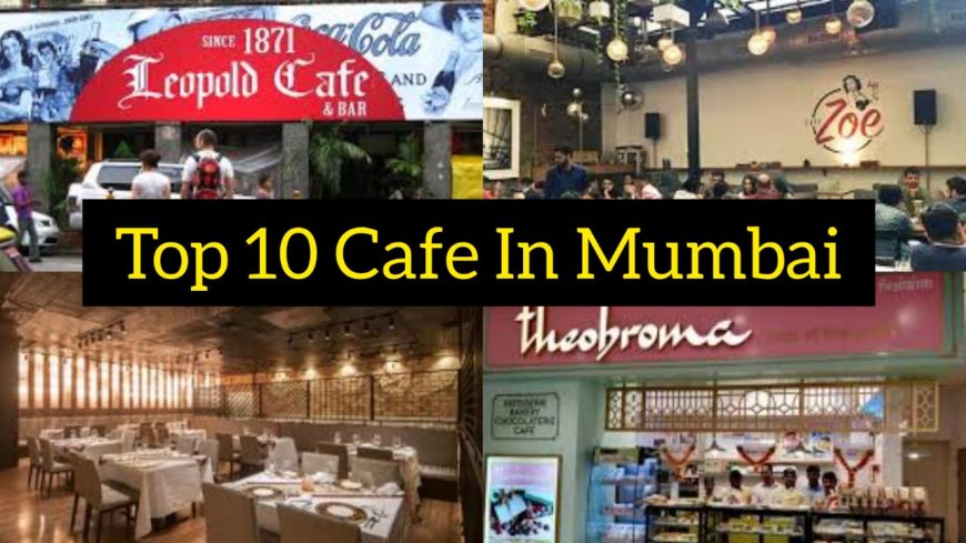 Exploring Culinary Delights: Top 10 Cafés and Restaurants in Mumbai