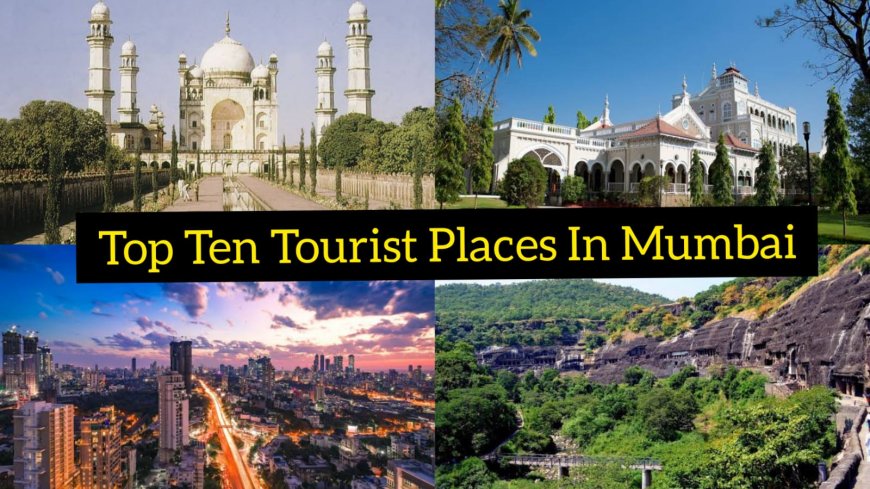 Explore Maharashtra’s Magnificence: Top Ten Tourist Places