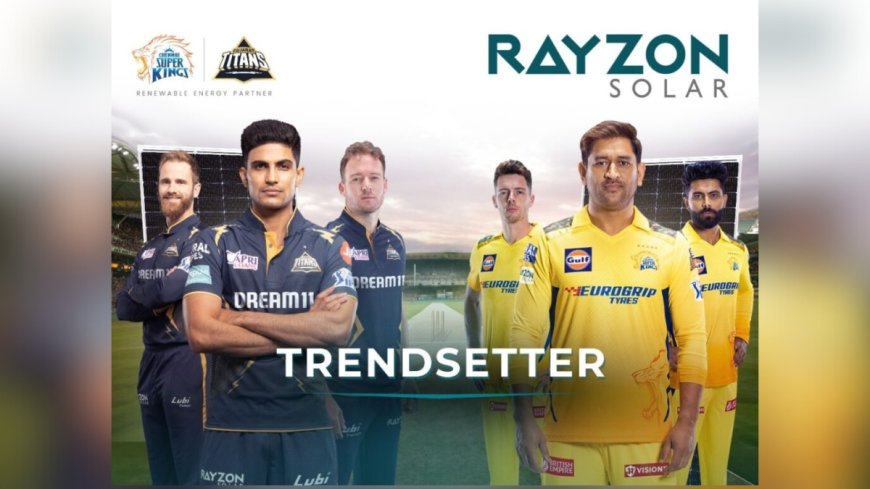 Rayzon Solar forms eco-friendly alliances with Chennai Super Kings and Gujarat Titans