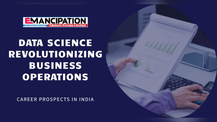 Data Science Revolutionizing Business Operations and Career Prospects in India