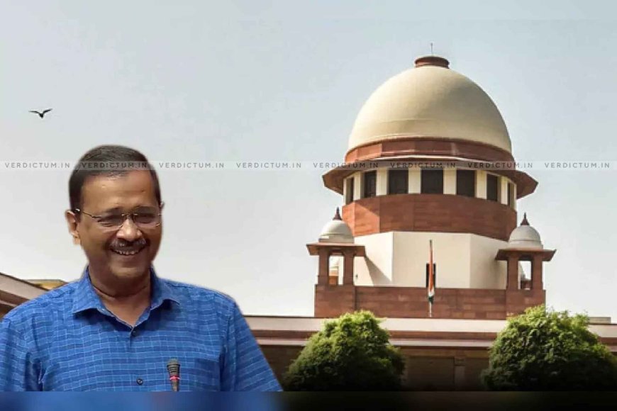 SC TO HEAR KEJRIWAL’S PLEA CHALLENGING HIGH COURT’S DECISION