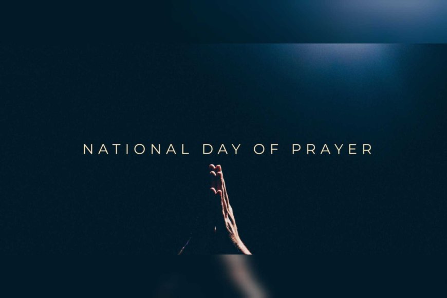 The Importance Of The United States National Day Of Prayer