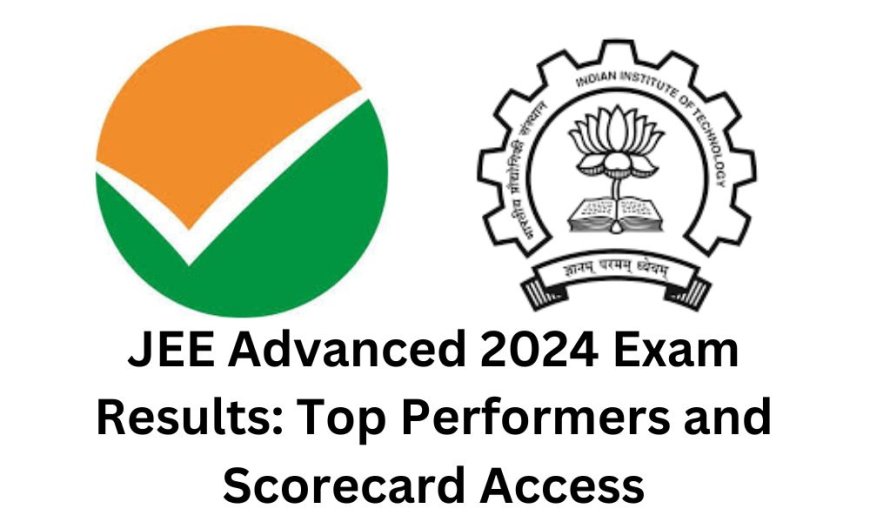 JEE Advanced 2024 Exam Results: Top Performers and Scorecard Access