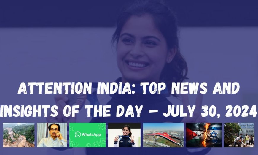 Attention India: Top News and Insights of the Day – July 30, 2024