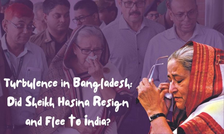 Turbulence in Bangladesh: Does Sheikh Hasina Resign and Flee to India?