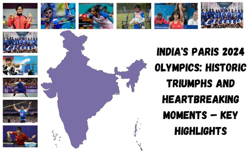 India's Paris 2024 Olympics: Historic Triumphs and Heartbreaking Moments – Key Highlights