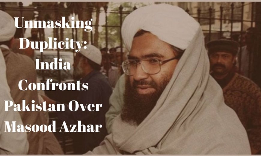 Unmasking Duplicity: India Confronts Pakistan Over Masood Azhar