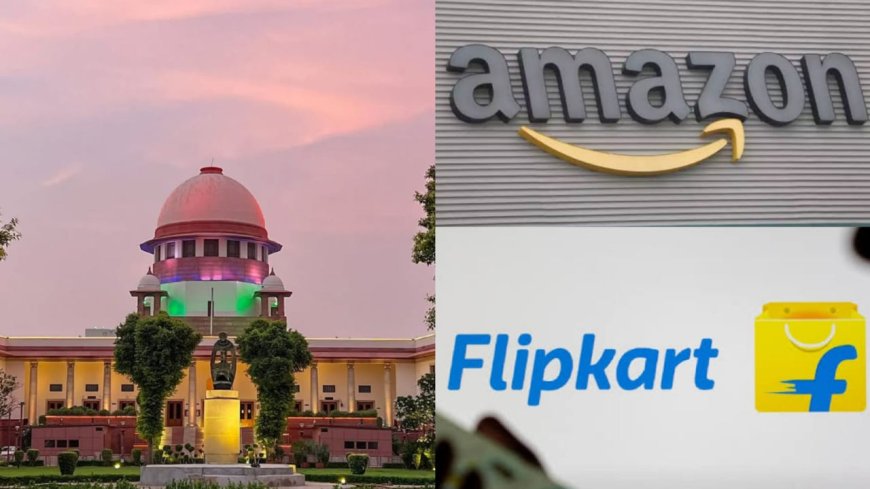 Supreme Court Directs Amazon, Flipkart Cases to Karnataka High Court