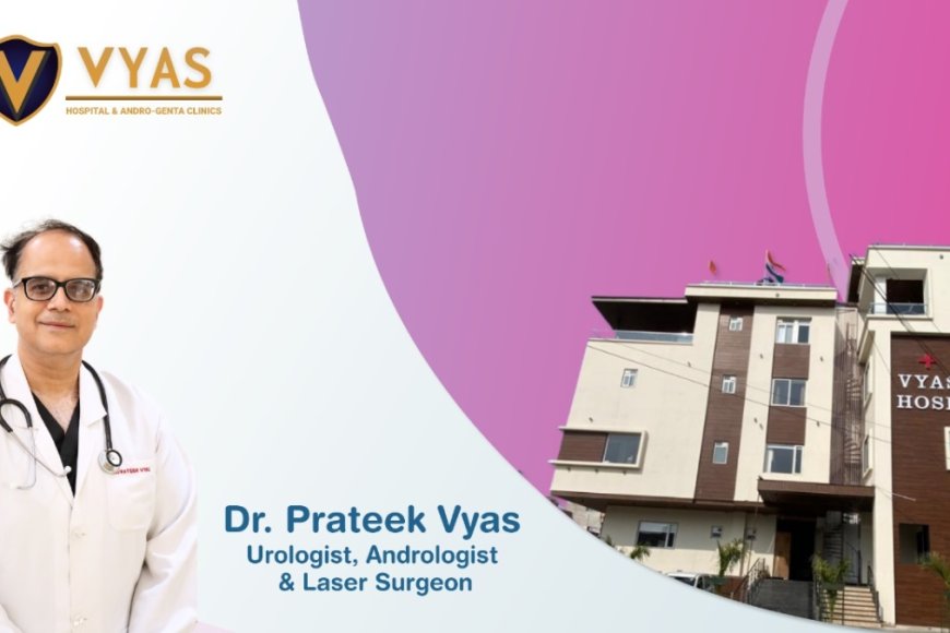 Vyas Hospital and Andro-Genta Clinics: Best Urology Hospital in Jaipur