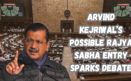 Arvind Kejriwal’s Possible Rajya Sabha Entry Sparks Debate
