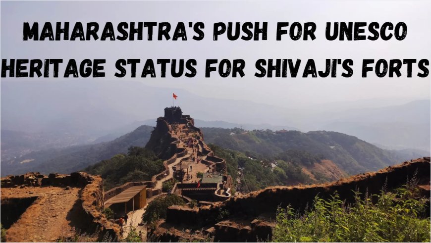 Maharashtra's Push for UNESCO Heritage Status for Shivaji's Forts