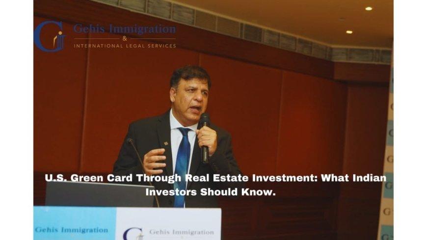 What Indian Investors Need to Know About Obtaining a U.S. Green Card Through Real Estate Investment