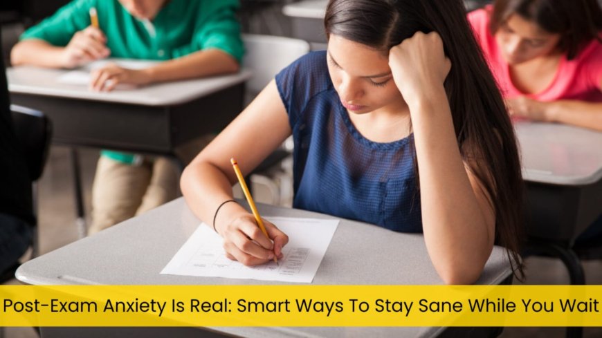 Post-Exam Anxiety Is Real — Education Experts Share Ways for Students to Stay Mentally Strong