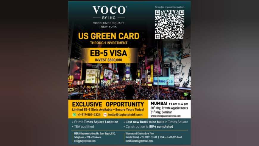 "US Green Card Through Investment: Exclusive EB-5 Seminar Hits Mumbai This May”