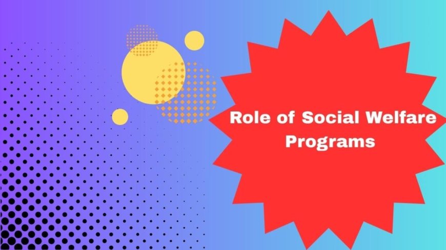 Role of Various Welfare Programs in Making Life Better for Indians?