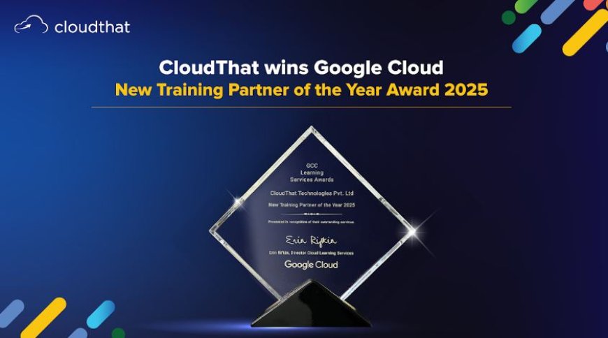 CloudThat Wins Google Cloud New Training Partner of the Year Award 2025