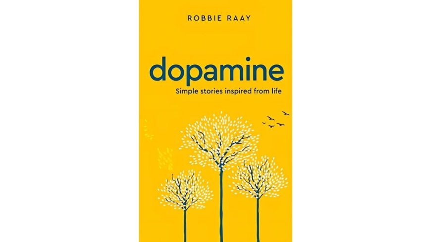 Dopamine’ by Robbie Raay: Simple Life Inspiring Stories, That Stir the Soul
