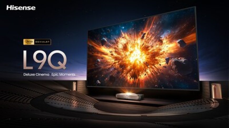 Hisense Unveils the TriChroma Laser TV L9Q as a New Standard in Home Cinema
