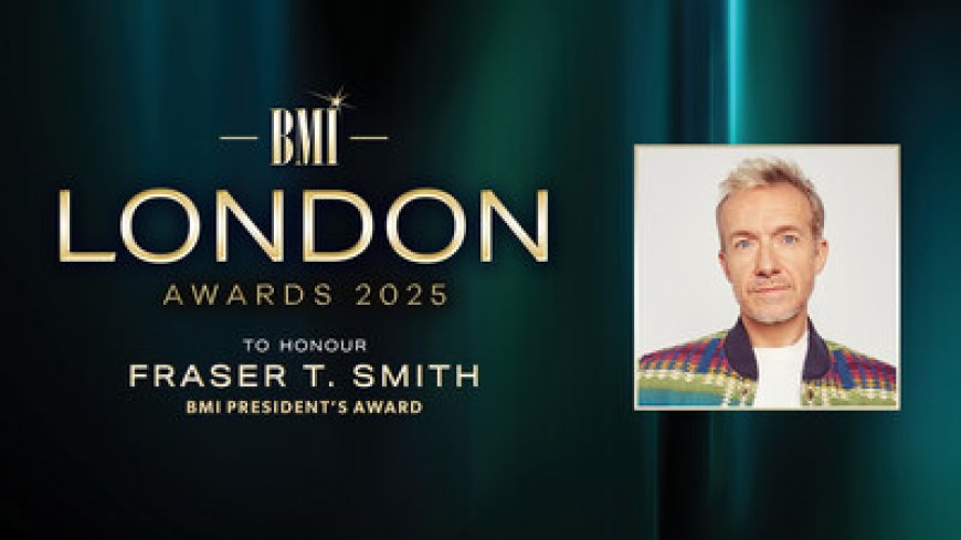 GRAMMY, BRIT AND IVOR AWARD-WINNING PRODUCER AND SONGWRITER FRASER T. SMITH TO BE HONOURED WITH THE BMI PRESIDENT'S AWARD AT THE 2025 BMI LONDON AWARDS