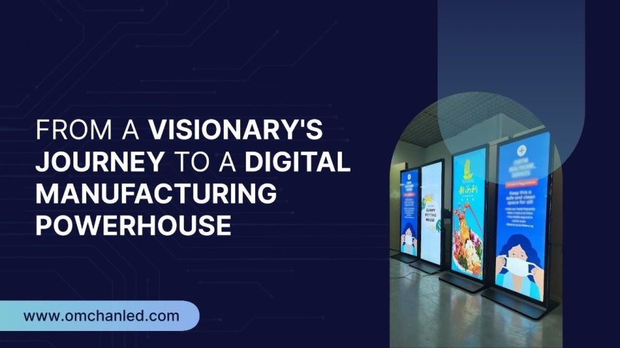 From a Visionary's Journey to a Digital Manufacturing Powerhouse