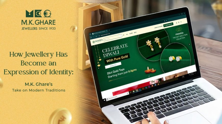 How Jewellery Has Become an Expression of Identity M.K. Ghare’s Take on Modern Traditions