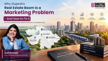 Why Gujarat’s Real Estate Boom Is a Marketing Problem - And How to Fix It